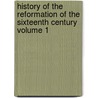 History of the Reformation of the Sixteenth Century Volume 1 door J. H. 1794-1872 Merle D'Aubign�