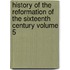 History of the Reformation of the Sixteenth Century Volume 5