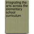 Integrating The Arts Across The Elementary School Curriculum