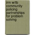 Irm W/Tb Community Policing Partnerships for Problem Solving