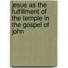Jesus as the Fulfillment of the Temple in the Gospel of John by Paul M. Hoskins