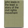 John Lewis In The Lead: A Story Of The Civil Rights Movement door Kathleen Benson