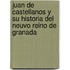 Juan De Castellanos Y Su Historia Del Neuvo Reino De Granada