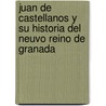 Juan De Castellanos Y Su Historia Del Neuvo Reino De Granada by Marcos Jimenez de la Espada