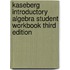 Kaseberg Introductory Algebra Student Workbook Third Edition