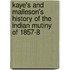 Kaye's and Malleson's History of the Indian Mutiny of 1857-8