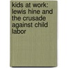Kids at Work: Lewis Hine and the Crusade Against Child Labor door Russell Freedman