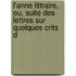 L'Anne Littraire, Ou, Suite Des Lettres Sur Quelques Crits d
