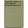L'Esprit de L'Eglise, Ou Considrations Philosophiques Sur L' by Louis Joseph Antoine De Potter
