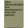 Labor, Democratization and Development in India and Pakistan door Christopher Candland