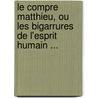 Le Compre Matthieu, Ou Les Bigarrures De L'Esprit Humain ... door Henri-Joseph Du Laurens