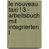 Le Nouveau Taxi ! 3 - Arbeitsbuch mit integrierten L