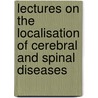 Lectures on the Localisation of Cerebral and Spinal Diseases door Jean Martin Charcot