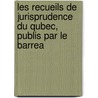 Les Recueils de Jurisprudence Du Qubec, Publis Par Le Barrea door Québec