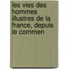 Les Vies Des Hommes Illustres de La France, Depuis Le Commen door Jean Du Castre D'Auvigny