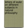 Letters Of Euler On Different Subjects In Natural Philosophy door Sir David Brewster