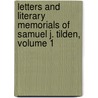 Letters and Literary Memorials of Samuel J. Tilden, Volume 1 by Jr. Dr. John Bigelow
