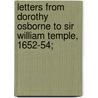 Letters from Dorothy Osborne to Sir William Temple, 1652-54; door Edward Abbott Parry