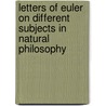Letters of Euler on Different Subjects in Natural Philosophy door Sir David Brewster