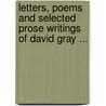 Letters, Poems and Selected Prose Writings of David Gray ... door Josephus Nelson Larned