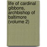 Life of Cardinal Gibbons, Archbishop of Baltimore (Volume 2) door Allen Sinclair Will