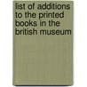 List Of Additions To The Printed Books In The British Museum by British Museum Dept of Printed Books