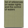 List Of References On Water Rights And The Control Of Waters door Herman Henry Bernard Meyer