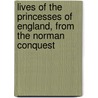 Lives of the Princesses of England, from the Norman Conquest door Mary Anne Everett Green