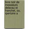 Livre Noir de Messieurs Delavau Et Franchet, Ou, Rpertoire A door Guy Franchet