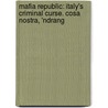Mafia Republic: Italy's Criminal Curse. Cosa Nostra, 'ndrang by John Dickie