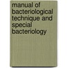 Manual of Bacteriological Technique and Special Bacteriology door Thomas Bowhill