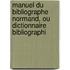 Manuel Du Bibliographe Normand, Ou Dictionnaire Bibliographi