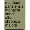 Matthaei Parisiensis, Monachi Sancti Albani, Chronica Majora door Matthew Paris