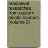 Mediaeval Researches from Eastern Asiatic Sources (Volume 2) door E. Bretschneider