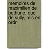 Memoires De Maximilien De Bethune, Duc De Sully, Mis En Ordr door Maximilien de Bethune