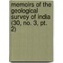 Memoirs Of The Geological Survey Of India (30, No. 3, Pt. 2)