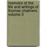 Memoirs of the Life and Writings of Thomas Chalmers Volume 3 door William Hanna