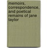 Memoirs, Correspondence, And Poetical Remains Of Jane Taylor by Isaac Taylor Jane Taylor