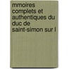 Mmoires Complets Et Authentiques Du Duc de Saint-Simon Sur L door Louis Rouvroy De Saint-Simon