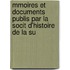 Mmoires Et Documents Publis Par La Socit D'Histoire de La Su