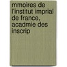 Mmoires de L'Institut Imprial de France, Acadmie Des Inscrip by Inscriptions