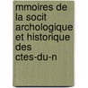 Mmoires de La Socit Archologique Et Historique Des Ctes-Du-N by D. Soci t Arch ol