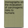 Monographs on the Evaluation of Carcinogenic Risks to Humans by The International Agency for Research on