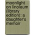 Moonlight on Linoleum (Library Edition): A Daughter's Memoir