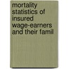 Mortality Statistics of Insured Wage-Earners and Their Famil by Edwin William Kopf