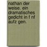 Nathan Der Weise. Ein Dramatisches Gedicht in F Nf Aufz Gen. by Gotthold Ephraim Lessing
