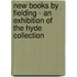New Books by Fielding - An Exhibition of the Hyde Collection