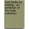 New Books by Fielding - An Exhibition of the Hyde Collection door Hugh Amory