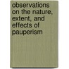 Observations On The Nature, Extent, And Effects Of Pauperism door Thomas Walker