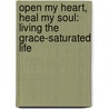 Open My Heart, Heal My Soul: Living the Grace-Saturated Life door David P. Mann